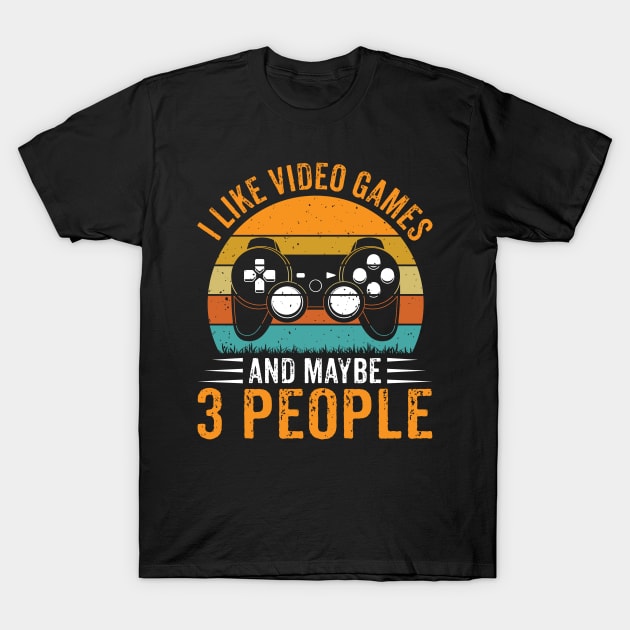 Retro I Like Video Games & Maybe 3 People Funny Gaming Lovers T-Shirt by Sowrav